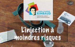 Centre Rimbaud, CAARUD - L'injection à moindre risque